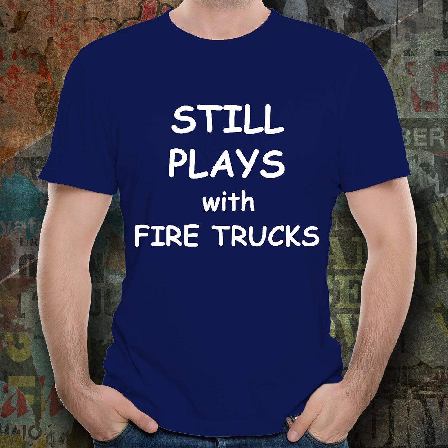Firefighter Funny T-shirt - Still Plays with Fire Trucks - Mallard Moon Gift Shop