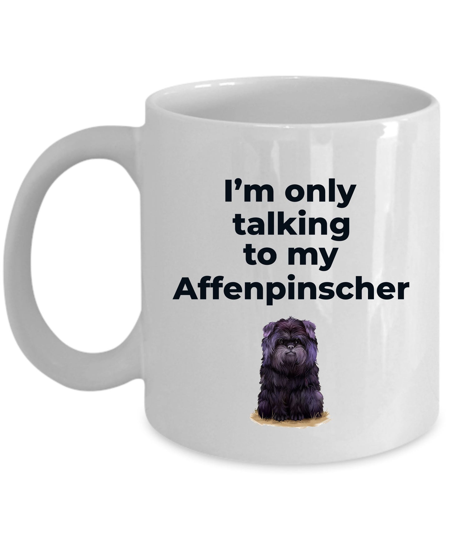 Affenpinscher dog funny coffee mug - I'm only talking to my Affenpinscher - Mallard Moon Gift Shop