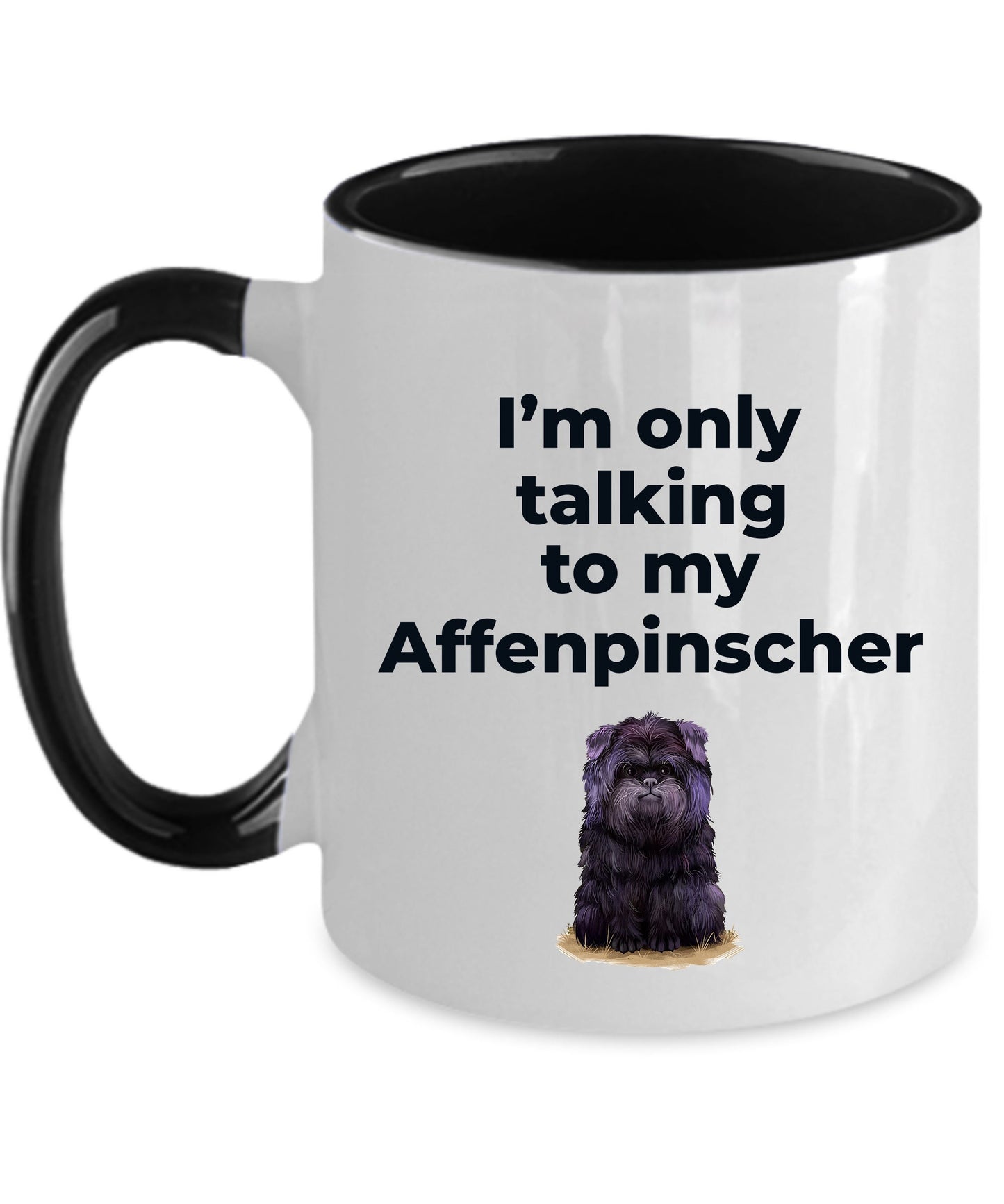 Affenpinscher dog funny coffee mug - I'm only talking to my Affenpinscher - Mallard Moon Gift Shop