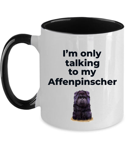 Affenpinscher dog funny coffee mug - I'm only talking to my Affenpinscher - Mallard Moon Gift Shop