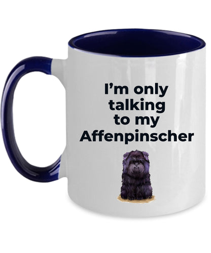 Affenpinscher dog funny coffee mug - I'm only talking to my Affenpinscher - Mallard Moon Gift Shop