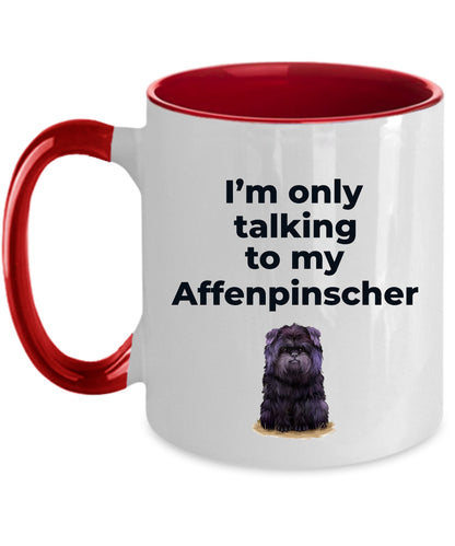 Affenpinscher dog funny coffee mug - I'm only talking to my Affenpinscher - Mallard Moon Gift Shop