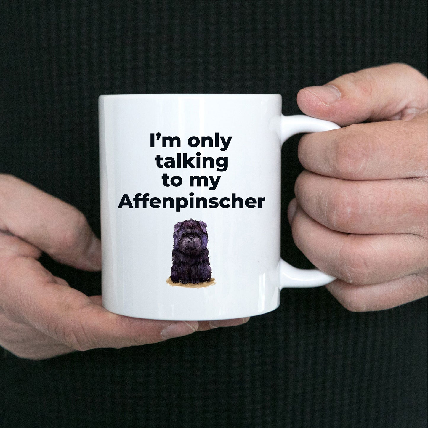 Affenpinscher dog funny coffee mug - I'm only talking to my Affenpinscher - Mallard Moon Gift Shop