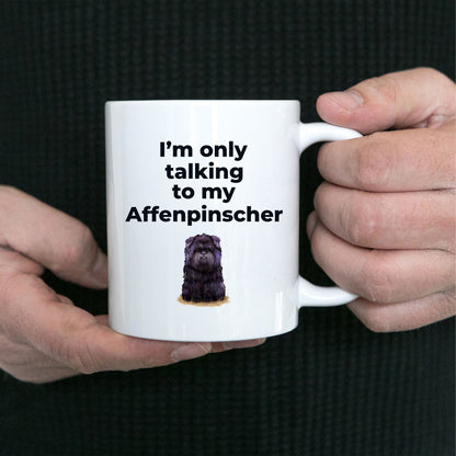 Affenpinscher dog funny coffee mug - I'm only talking to my Affenpinscher - Mallard Moon Gift Shop