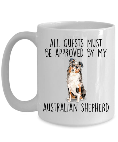 Australian Shepherd dog funny ceramic coffee mug - All guests must be approved by the Australian Shepherd - can be customized - Mallard Moon Gift Shop