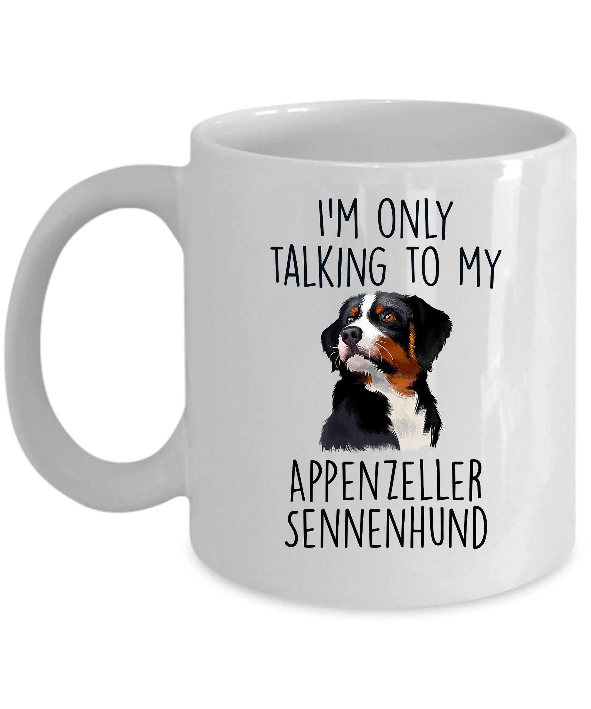Appenzeller Sennenhund Funny Custom Dog Coffee Mug - I.m only taalking to my Dog - Mallard Moon Gift Shop