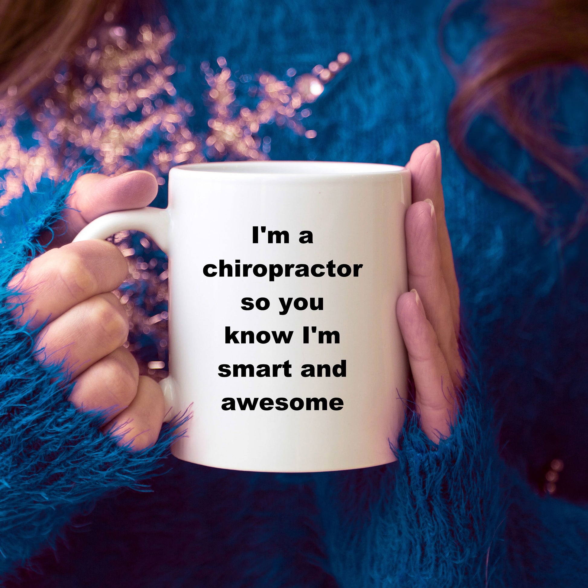 Chiropractor custom ceramic coffee mug - I'm a chiropractor so you know I'm smart and awesome - Mallard Moon Gift Shop