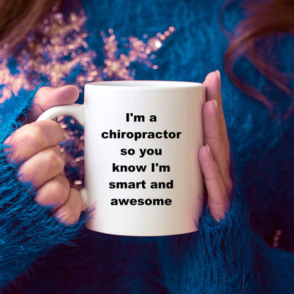 Chiropractor custom ceramic coffee mug - I'm a chiropractor so you know I'm smart and awesome - Mallard Moon Gift Shop