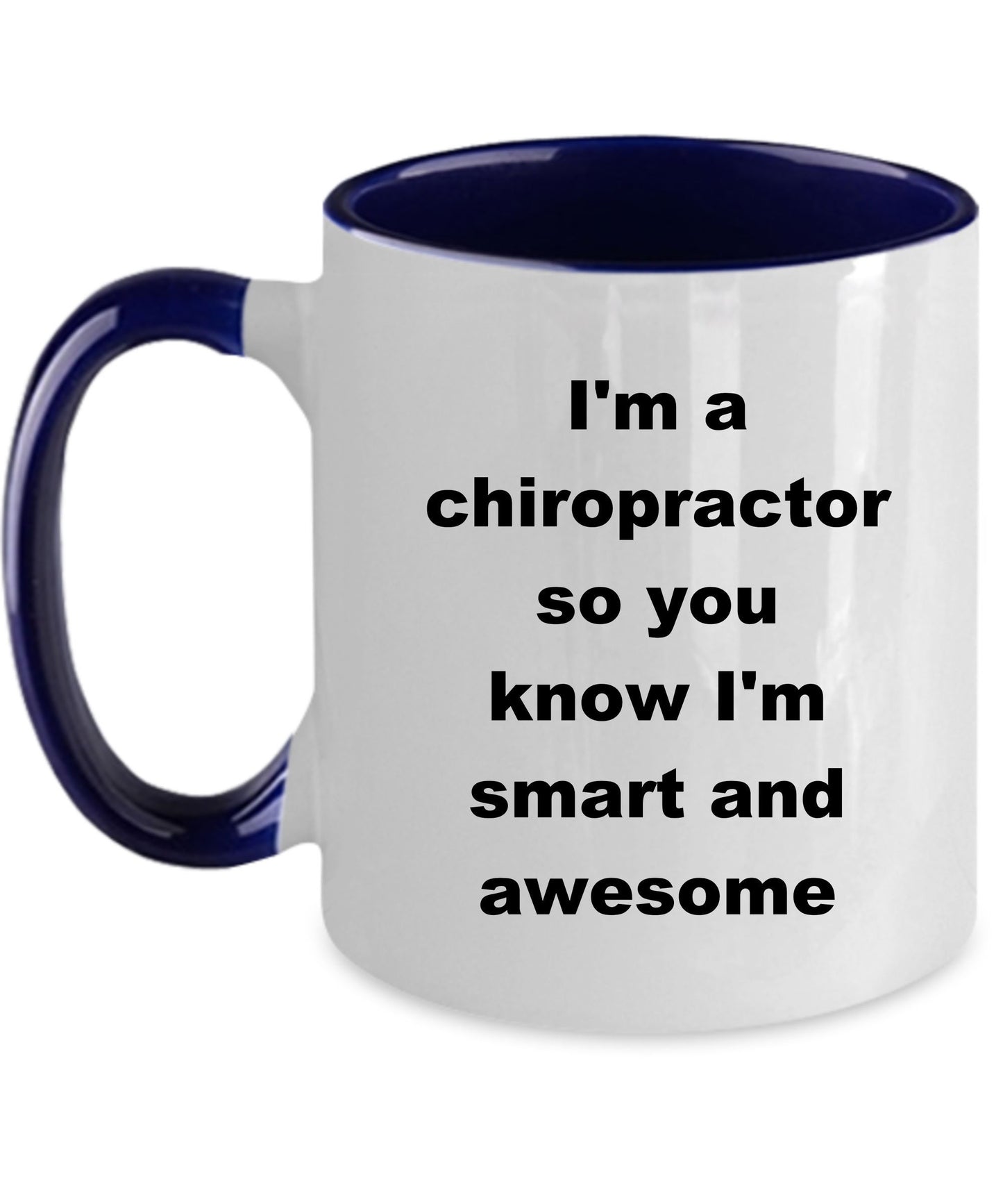 Chiropractor custom ceramic coffee mug - I'm a chiropractor so you know I'm smart and awesome - Mallard Moon Gift Shop