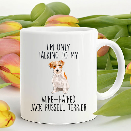 Funny dog coffee mug - I'm only Talking to my Wire-haired Jack Russell Terrier - Mallard Moon Gift Shop