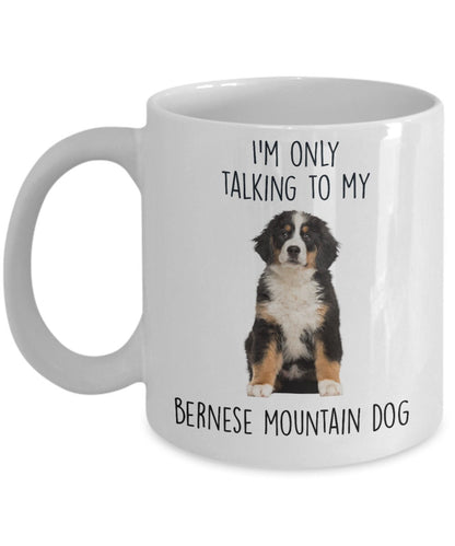 Funny Bernese Mountain Dog Custom coffee mug - I'm only Talking to my Bernese Mountain Dog - Mallard Moon Gift Shop