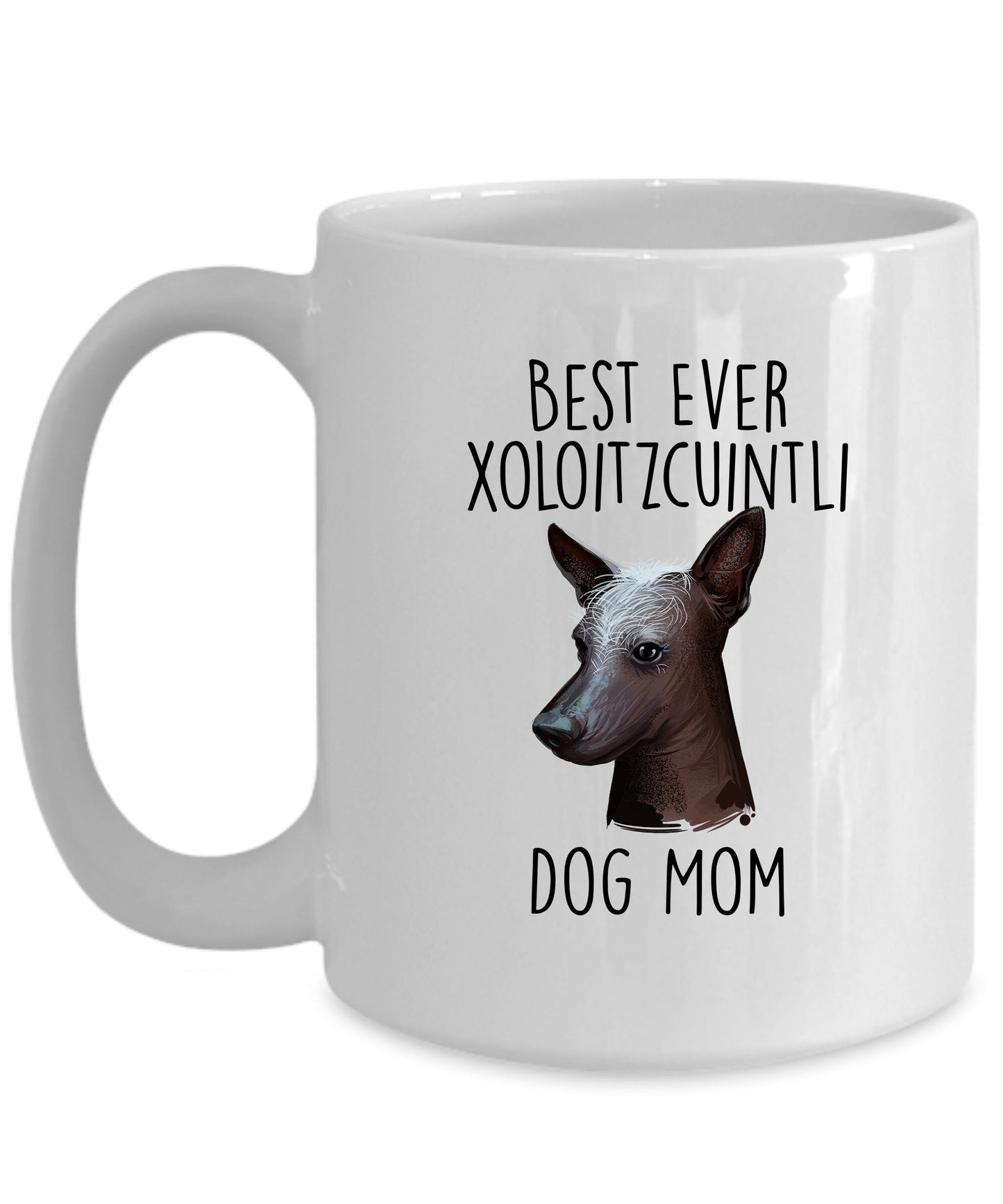Best Ever Xoloitzcuintli Dog Mom Custom Ceramic Coffee Mugs - Mallard Moon Gift Shop