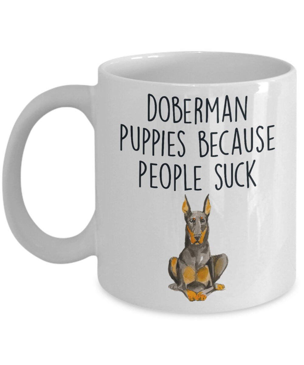 Doberman puppies because people suck funny dog ceramic coffee mug - Mallard Moon Gift Shop