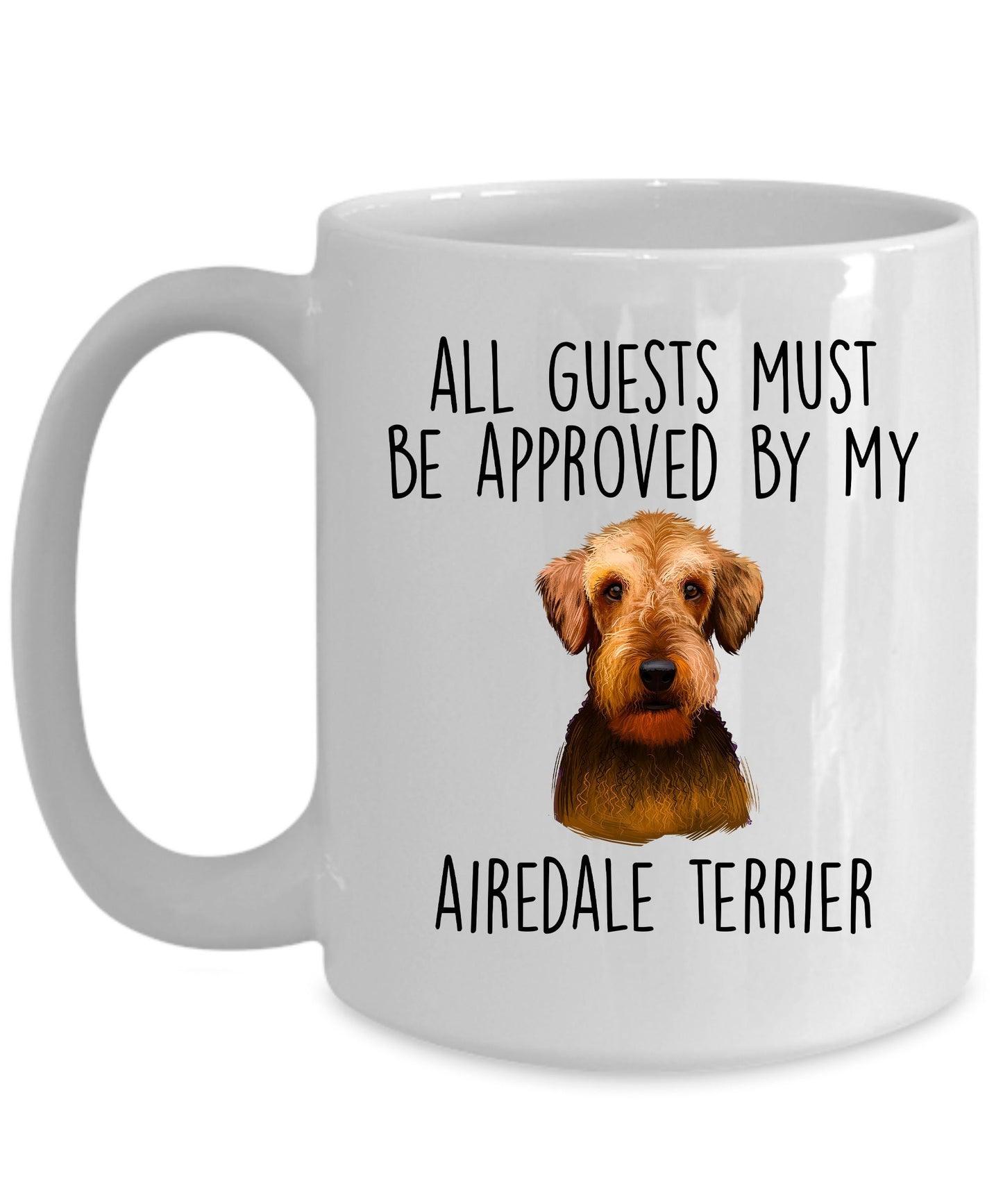 Funny Dog custom ceramic coffee mug - All Guests Must be Approved by my Airedale Terrier - Mallard Moon Gift Shop