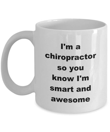 Chiropractor custom ceramic coffee mug - I'm a chiropractor so you know I'm smart and awesome - Mallard Moon Gift Shop