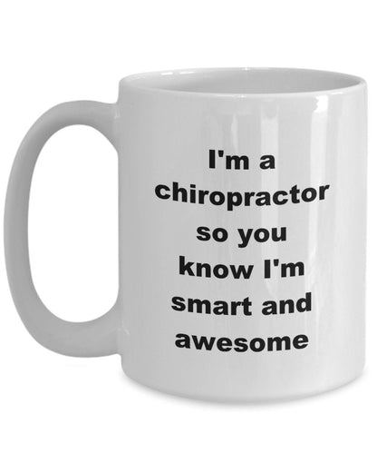 Chiropractor custom ceramic coffee mug - I'm a chiropractor so you know I'm smart and awesome - Mallard Moon Gift Shop
