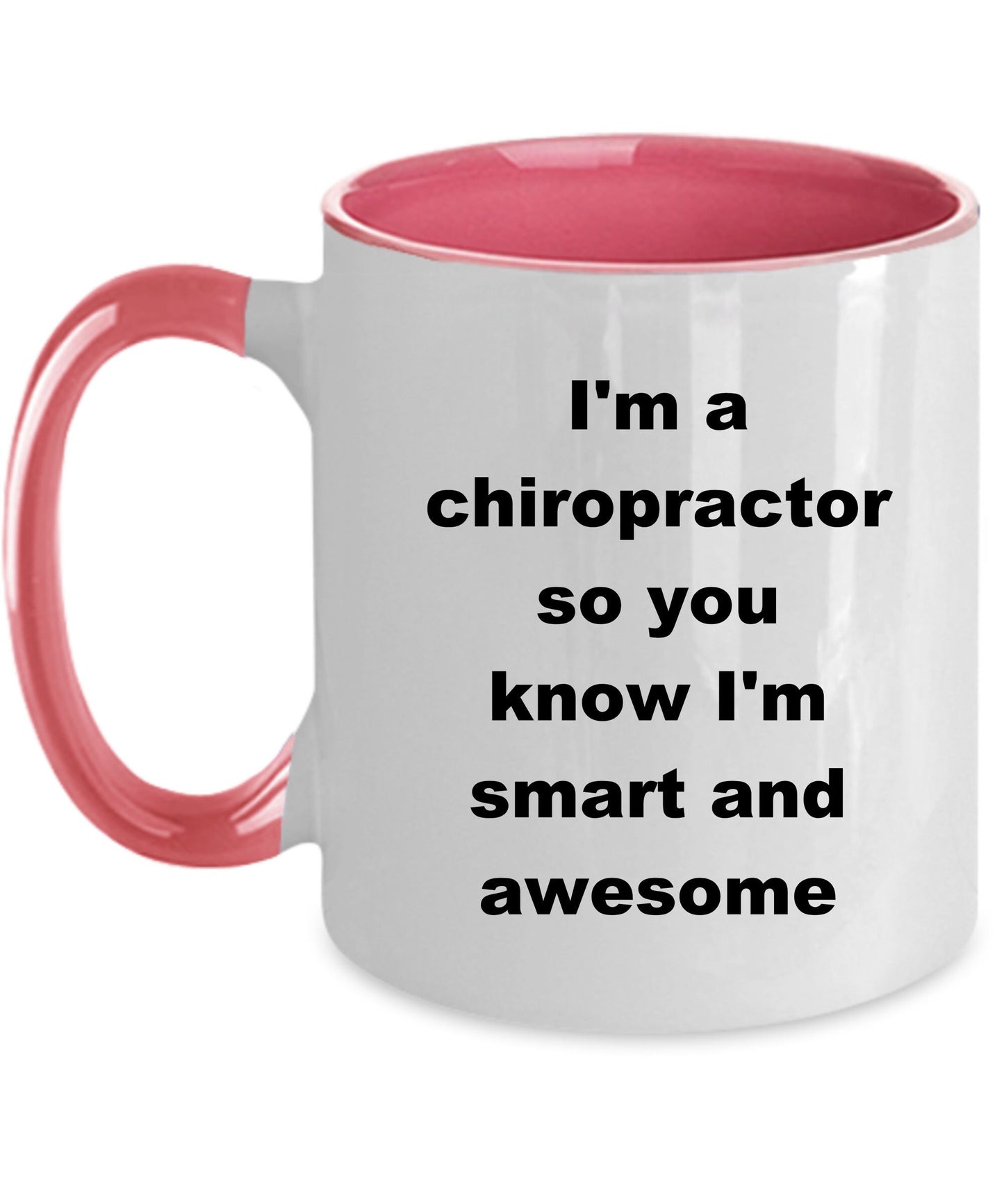 Chiropractor custom ceramic coffee mug - I'm a chiropractor so you know I'm smart and awesome - Mallard Moon Gift Shop