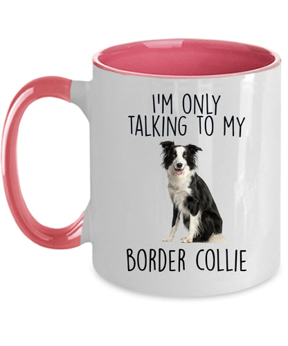 Funny Border Collie Ceramic Coffee Mug I'm Only Talking to my Border Collie Dog - Mallard Moon Gift Shop