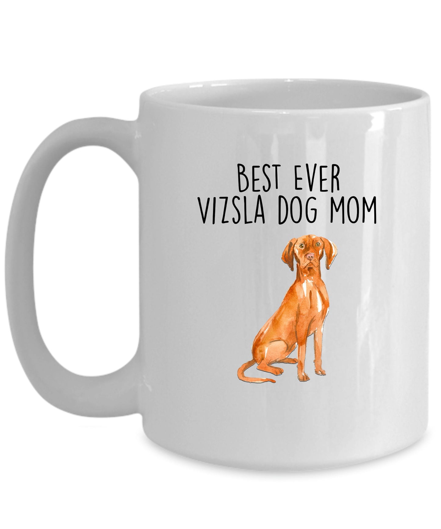 Best Ever Vizsla Dog Mom Custom Ceramic Coffee Mug - Mallard Moon Gift Shop