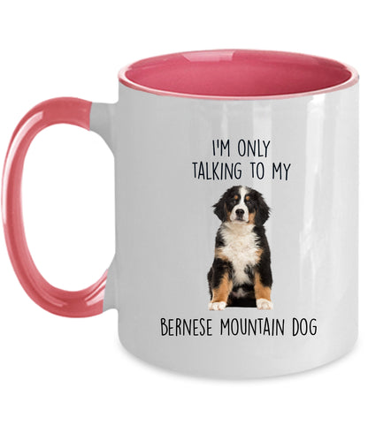Funny Bernese Mountain Dog Custom coffee mug - I'm only Talking to my Bernese Mountain Dog - Mallard Moon Gift Shop