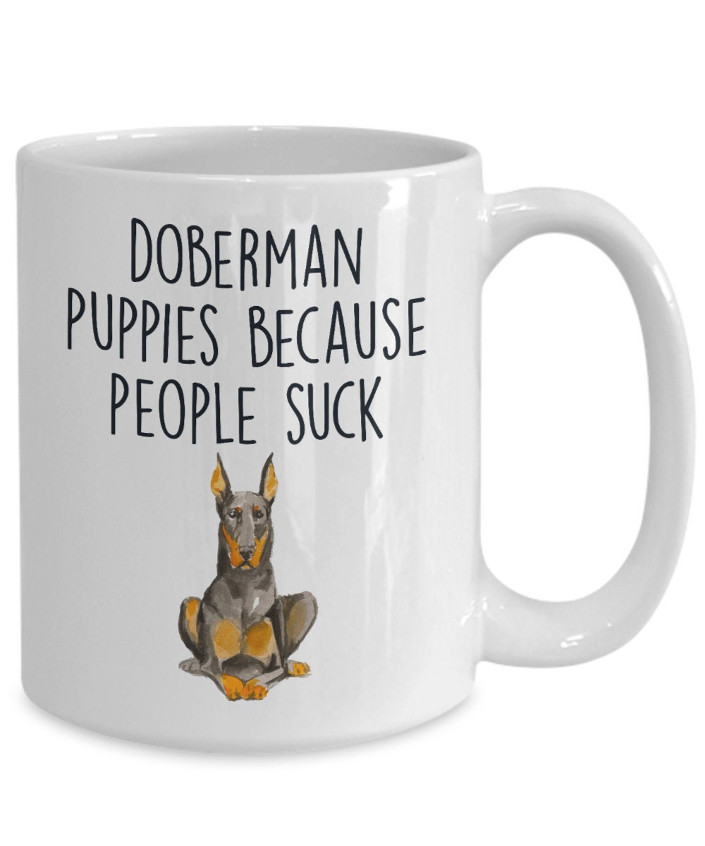 Doberman puppies because people suck funny dog ceramic coffee mug - Mallard Moon Gift Shop