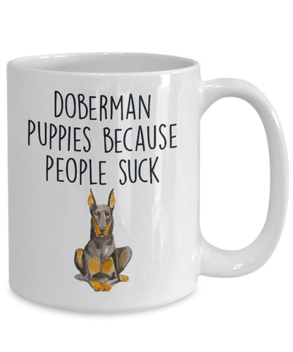 Doberman puppies because people suck funny dog ceramic coffee mug - Mallard Moon Gift Shop