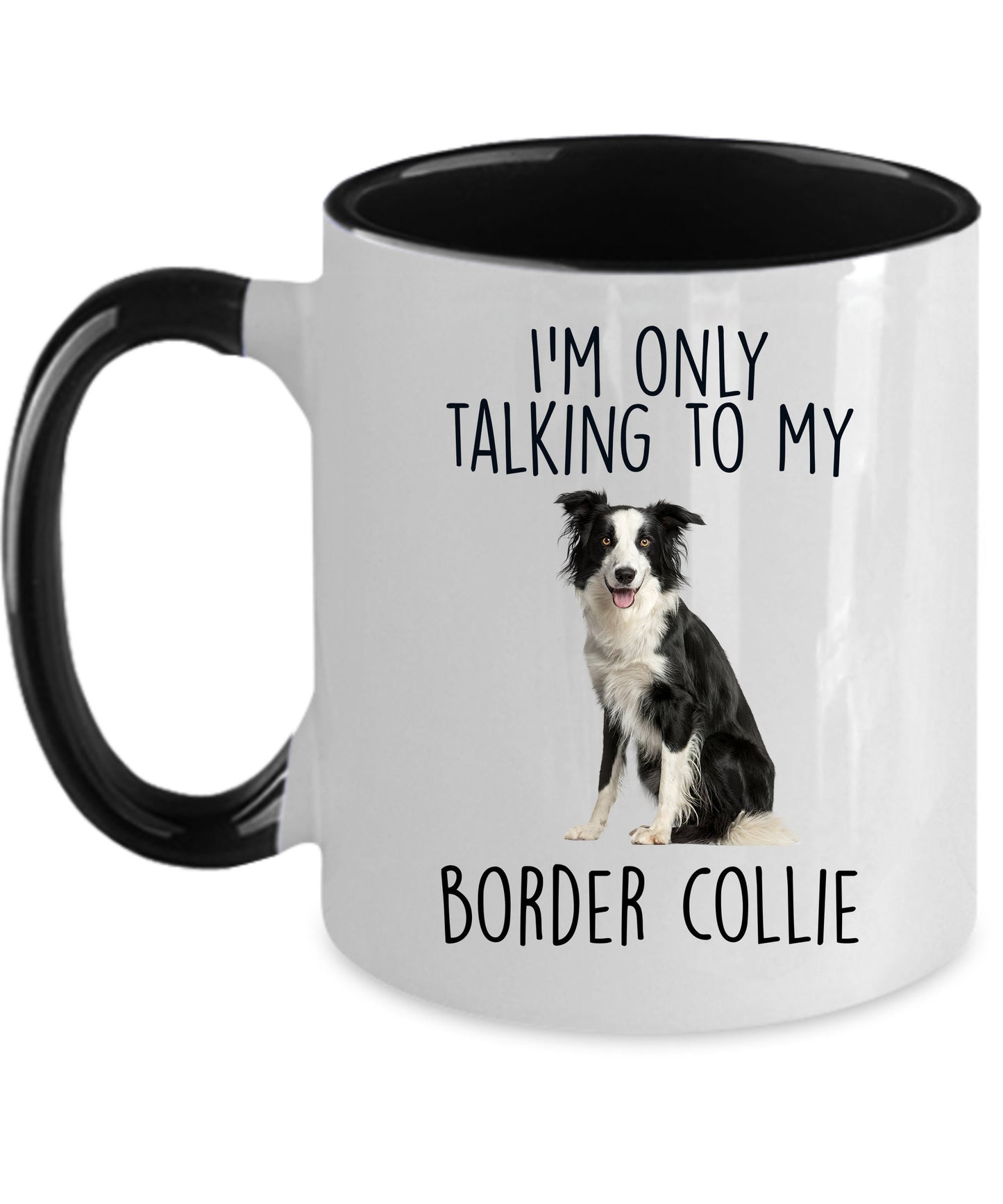 Funny Border Collie Ceramic Coffee Mug I'm Only Talking to my Border Collie Dog - Mallard Moon Gift Shop