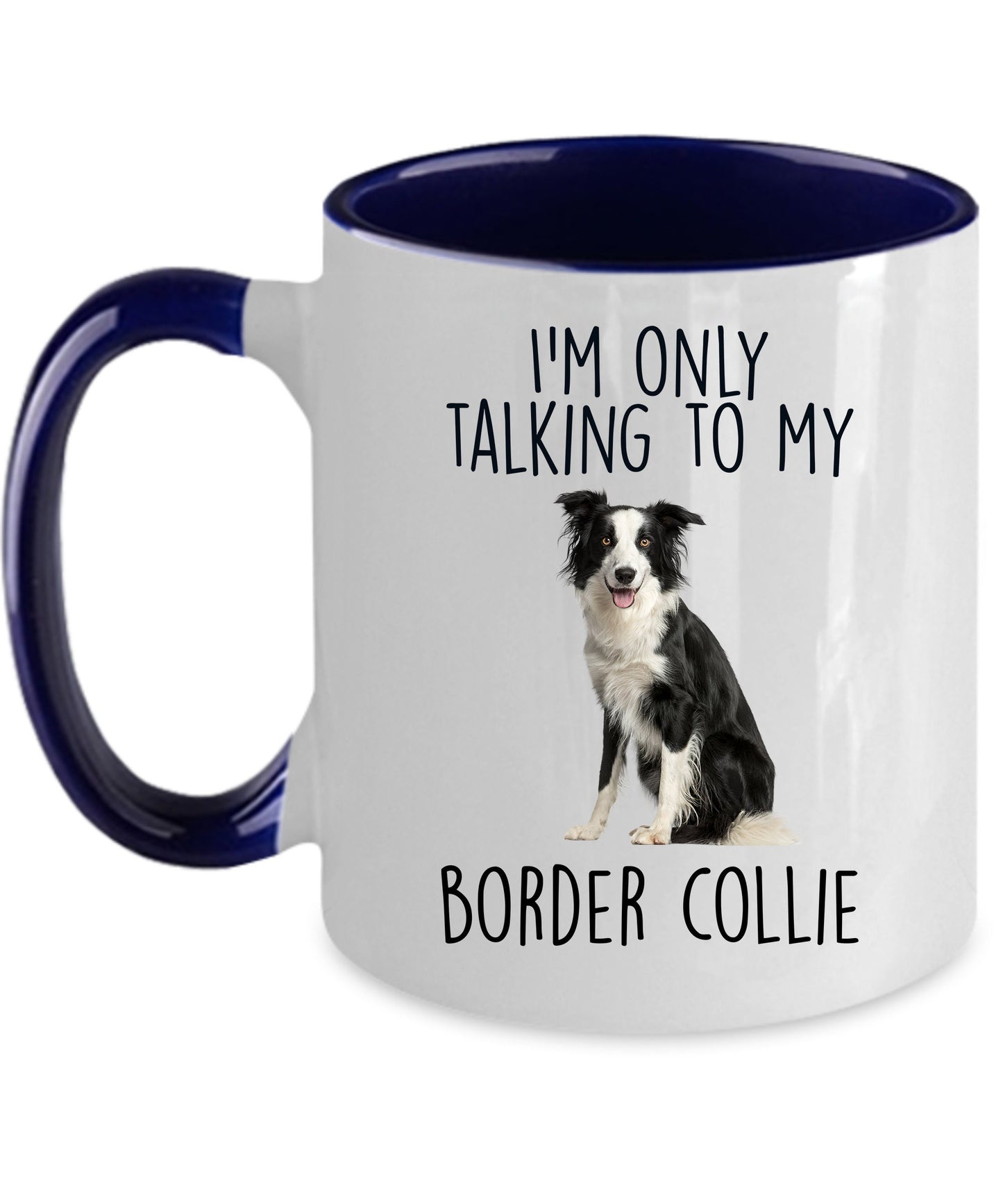 Funny Border Collie Ceramic Coffee Mug I'm Only Talking to my Border Collie Dog - Mallard Moon Gift Shop