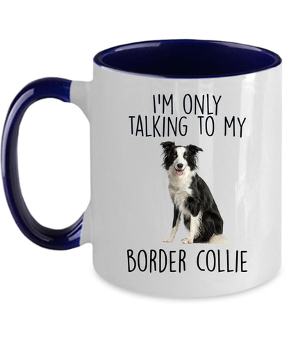 Funny Border Collie Ceramic Coffee Mug I'm Only Talking to my Border Collie Dog - Mallard Moon Gift Shop