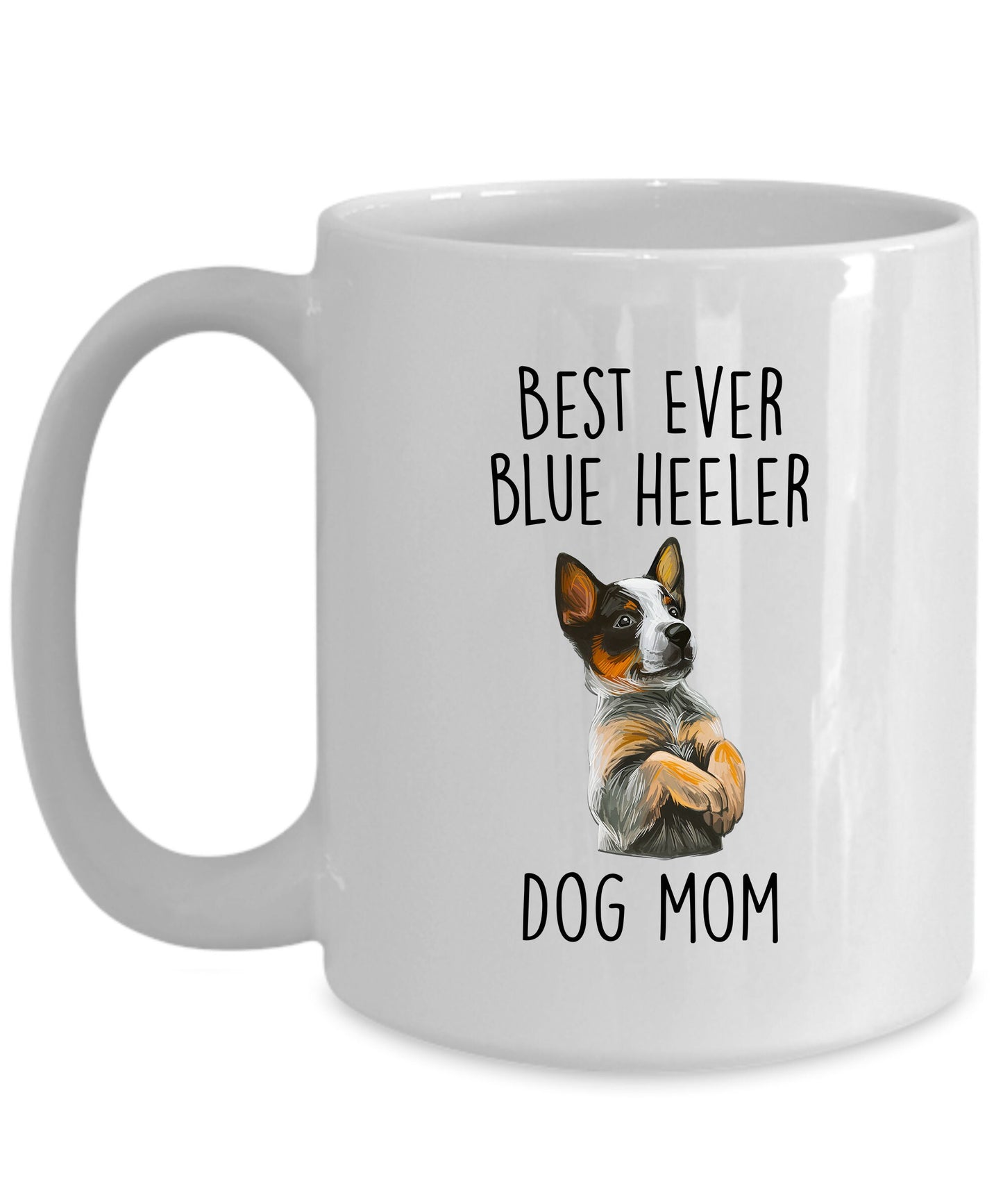 Best Ever Blue Heeler Dog Mom Custom Ceramic Coffee Mug - Mallard Moon Gift Shop