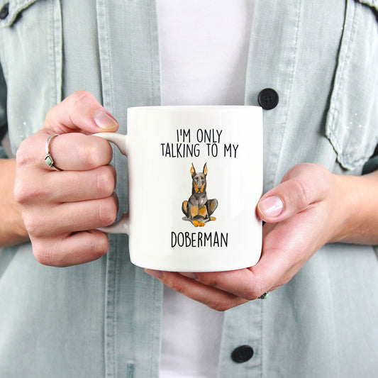 Doberman Pinscher ceramic coffee mug I'm only talking to my dog - Mallard Moon Gift Shop