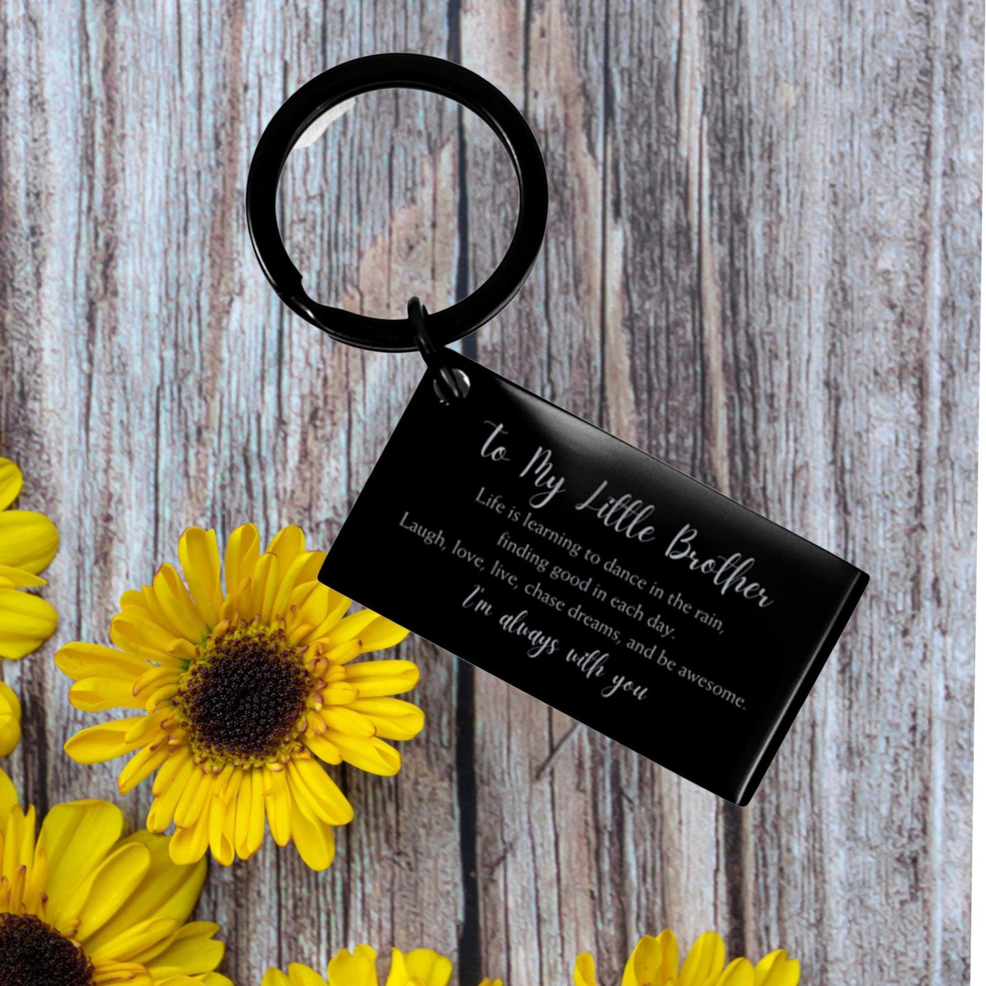Little Brother Engraved Keychain, Motivational Birthday Gifts To My Little Brother Life is learning to dance in the rain, finding good in each day. I'm always with you - Mallard Moon Gift Shop
