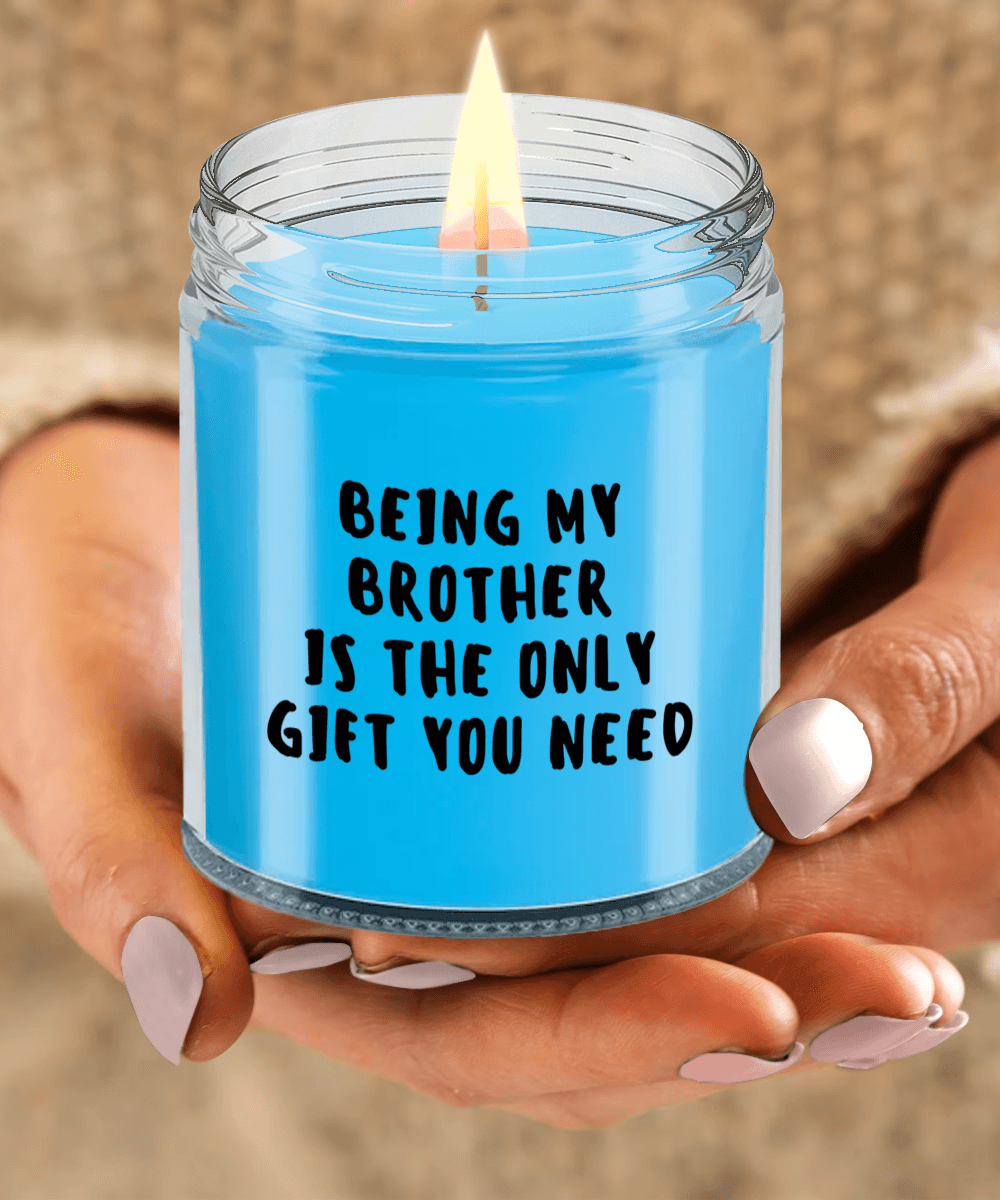 Brother Gift Ideas - Being My Brother is The Only Gift You Need Scented Soy Candle - Mallard Moon Gift Shop