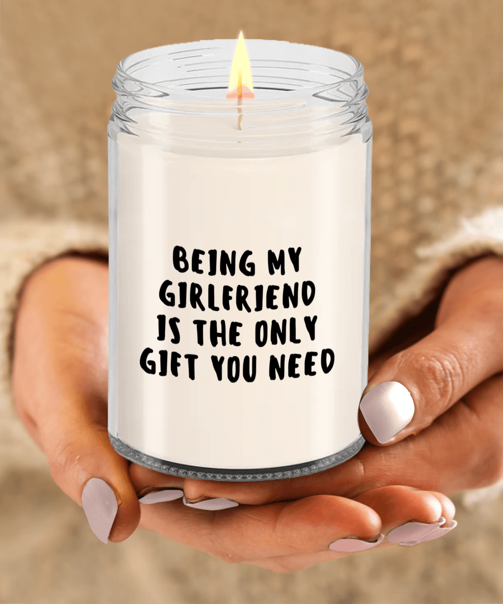 Girlfriend Gift Ideas - Being My Girlfriend is The Only Gift You Need Scented Soy Candle - Mallard Moon Gift Shop