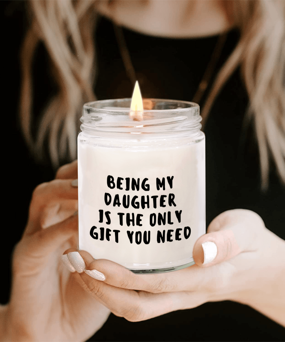 Daughter Gift Ideas - Being My Daughter is The Only Gift You Need Scented Soy Candle - Mallard Moon Gift Shop