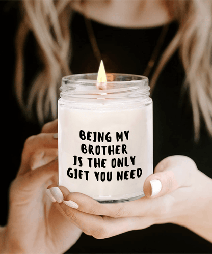 Brother Gift Ideas - Being My Brother is The Only Gift You Need Scented Soy Candle - Mallard Moon Gift Shop