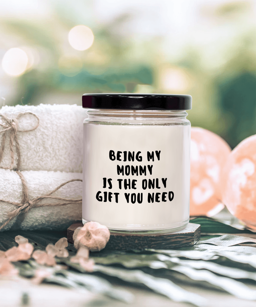 Mommy Gift Ideas - Being My Mommy is The Only Gift You Need Scented Soy Candle - Mallard Moon Gift Shop