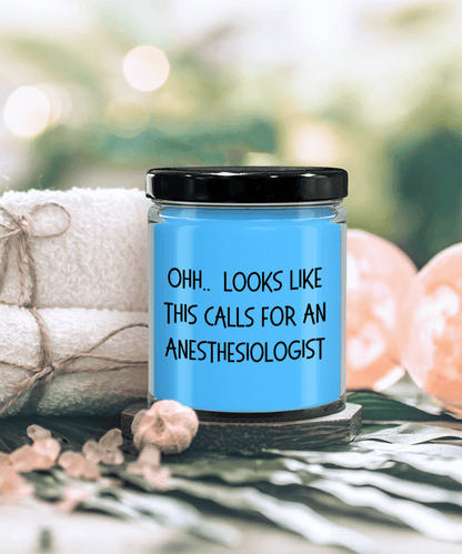 Anesthesiologist Gifts - OHH - Looks Like This Calls for a Anesthesiologist Office Humor Scented Soy Candle - Mallard Moon Gift Shop