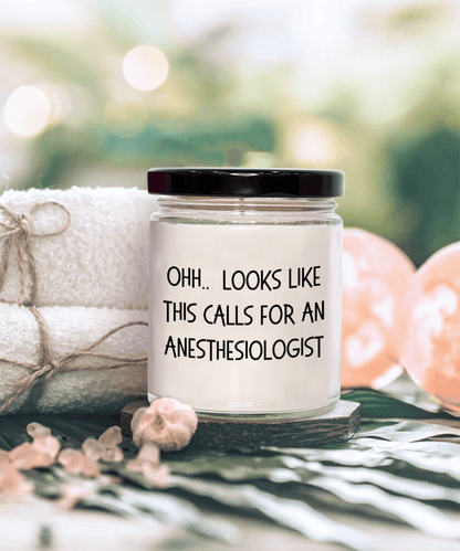 Anesthesiologist Gifts - OHH - Looks Like This Calls for a Anesthesiologist Office Humor Scented Soy Candle - Mallard Moon Gift Shop