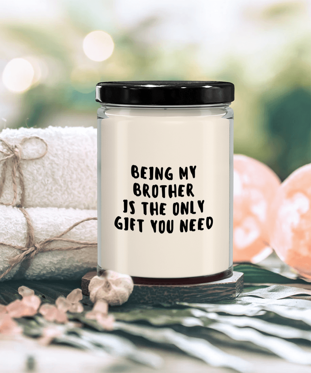 Brother Gift Ideas - Being My Brother is The Only Gift You Need Scented Soy Candle - Mallard Moon Gift Shop