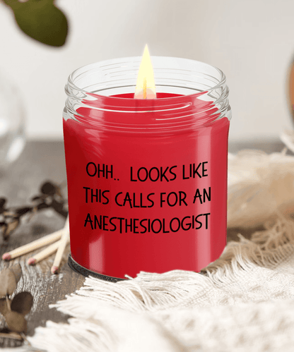 Anesthesiologist Gifts - OHH - Looks Like This Calls for a Anesthesiologist Office Humor Scented Soy Candle - Mallard Moon Gift Shop