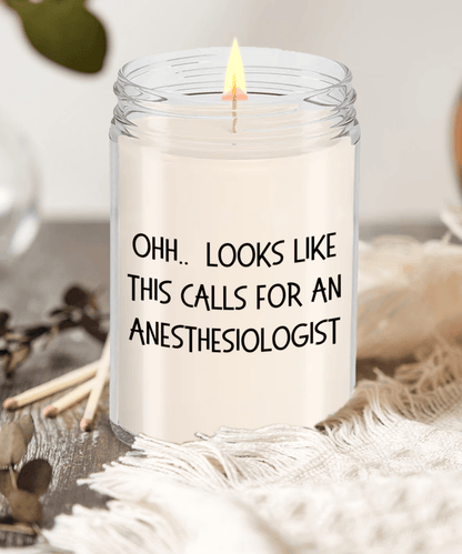 Anesthesiologist Gifts - OHH - Looks Like This Calls for a Anesthesiologist Office Humor Scented Soy Candle - Mallard Moon Gift Shop