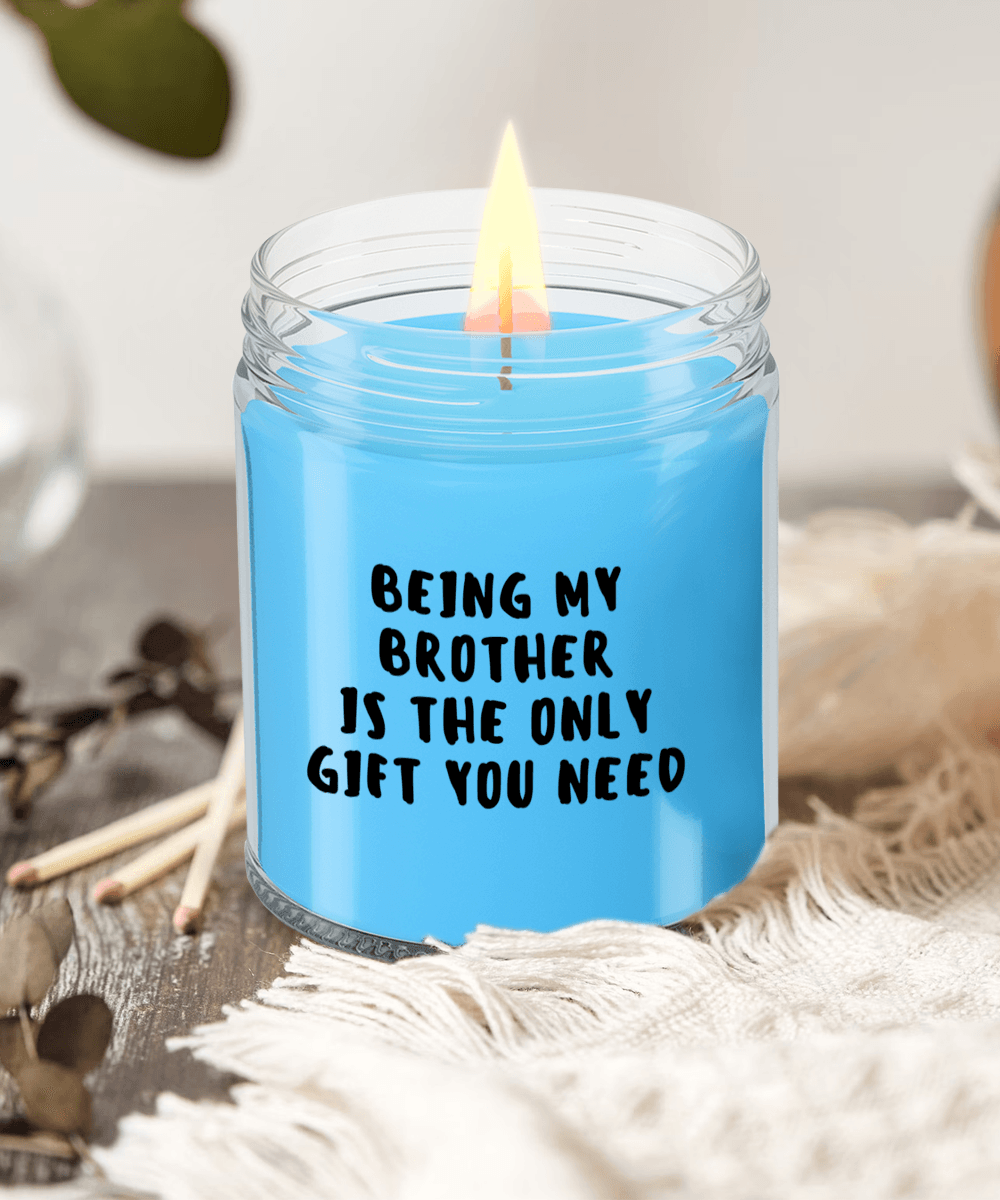 Brother Gift Ideas - Being My Brother is The Only Gift You Need Scented Soy Candle - Mallard Moon Gift Shop