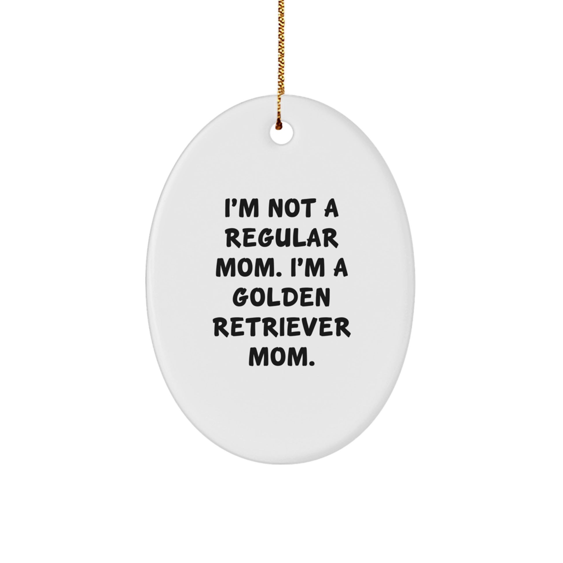 Funny Golden Retriever Mom Gifts for Christmas - 'I'm Not A Regular Mom. I'm A Golden Retriever Mom.' Oval Ornament - Gifts from Mom to Golden Retriever Dog Owner - Image 1