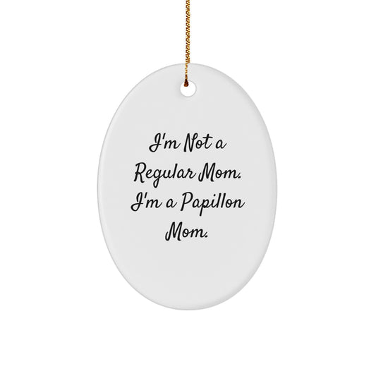 Funny Papillon Dog Oval Ornament Gifts from Mom for Christmas - 'I'm Not A Regular Mom' - Image 1