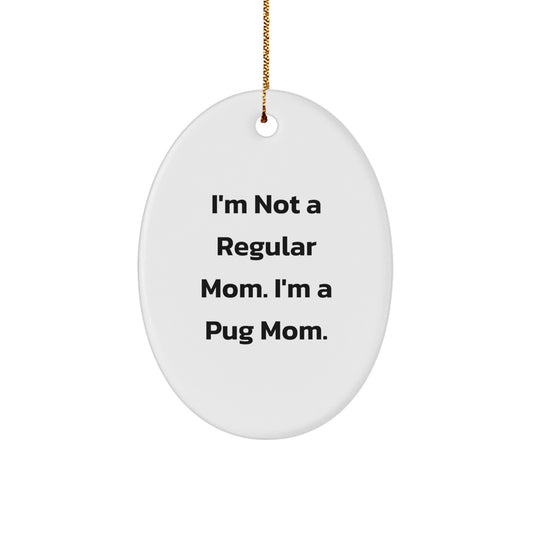 Funny Pug Mom Christmas Unique Gifts from Family to Pug Dog Lover Oval Ornament - Image 1
