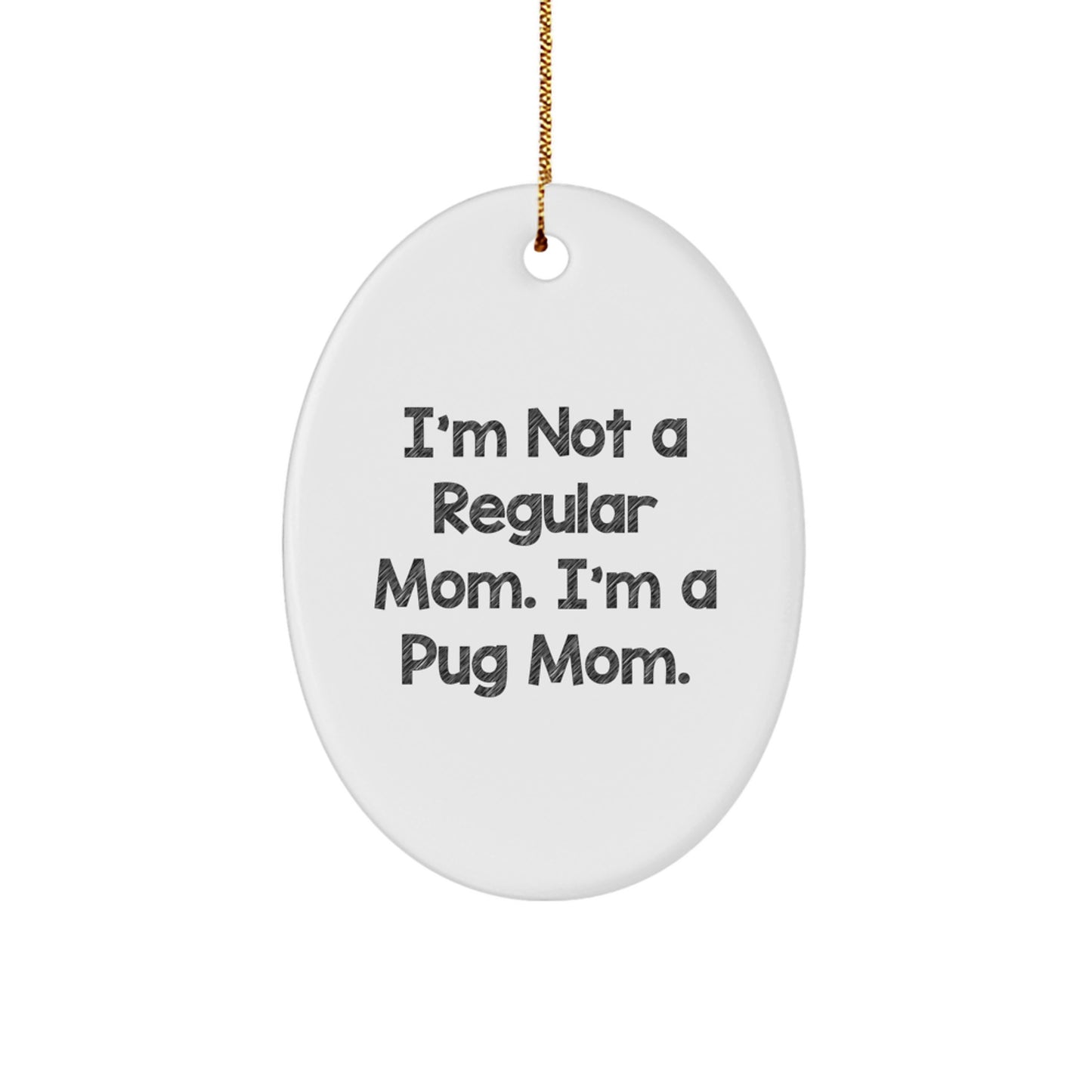 Get This Funny Pug Mom Oval Ornament For Christmas Unique Gifts from Family and Friends - Image 1