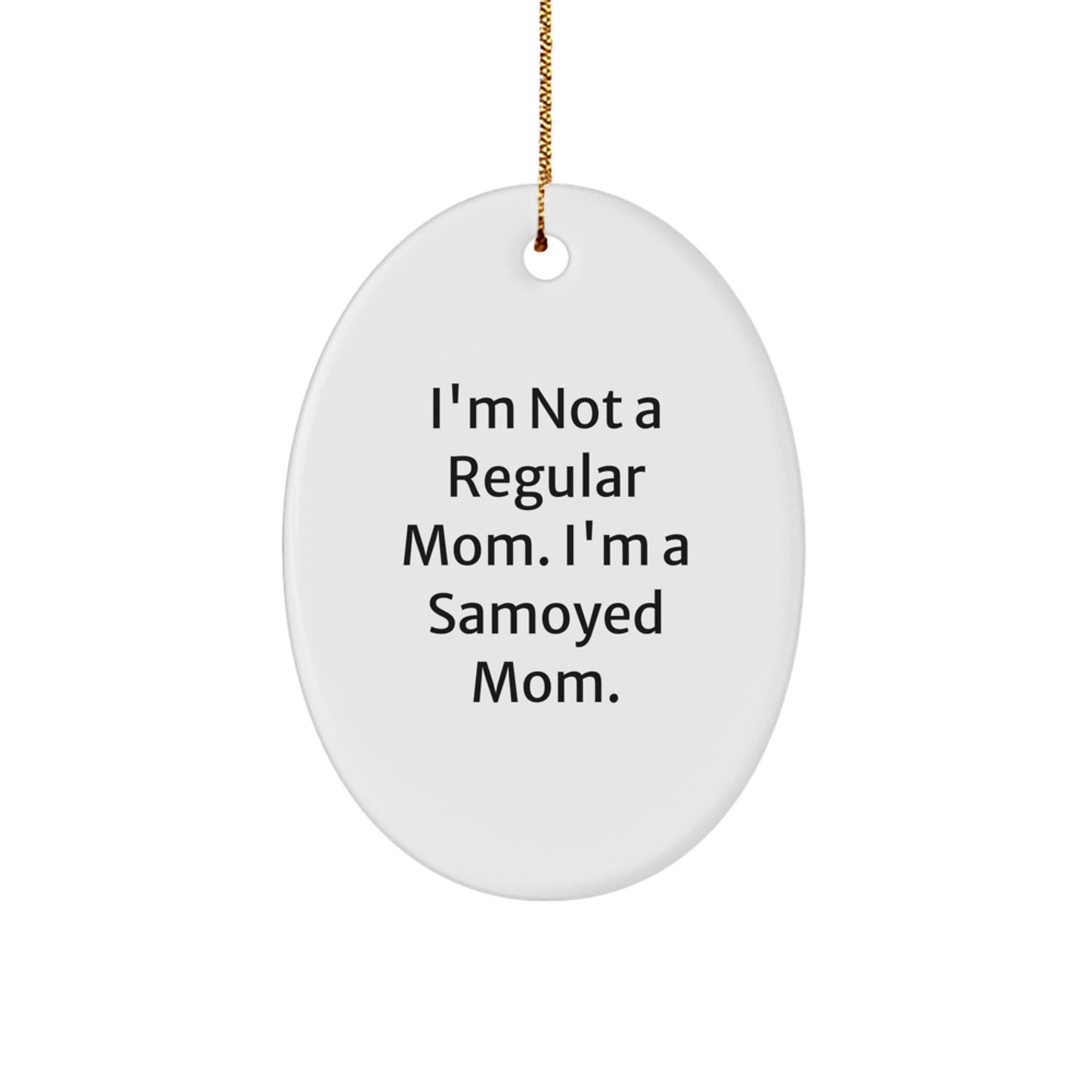 Funny Samoyed Dog Mom Gifts for Christmas - Oval Ornament with I'm Not A Regular Mom. I'm A Samoyed Mom. Quote - Image 1