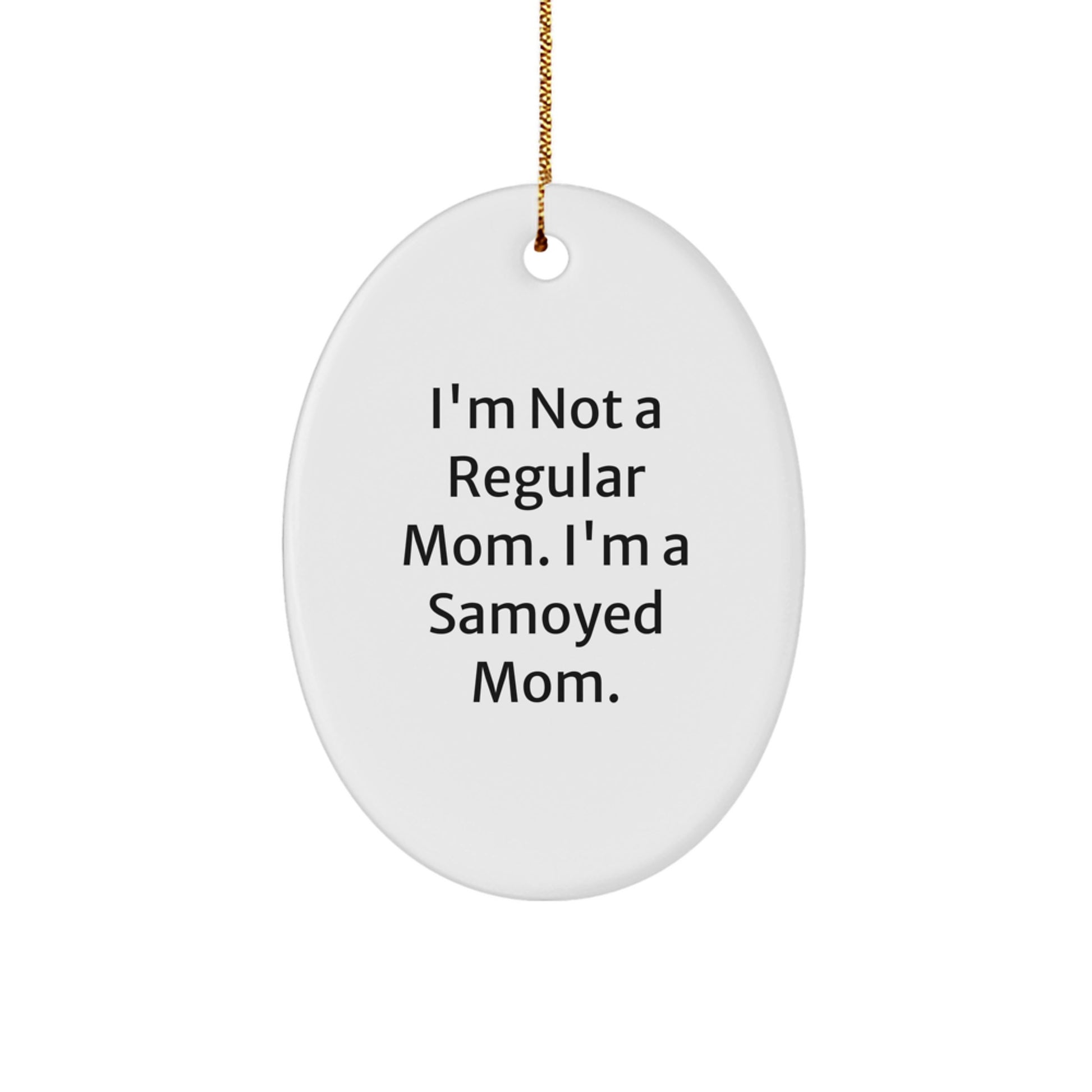 Funny Samoyed Dog Mom Gifts for Christmas - Oval Ornament with I'm Not A Regular Mom. I'm A Samoyed Mom. Quote - Image 1