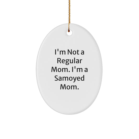 Funny Samoyed Dog Mom Gifts for Christmas - Oval Ornament with I'm Not A Regular Mom. I'm A Samoyed Mom. Quote - Image 1